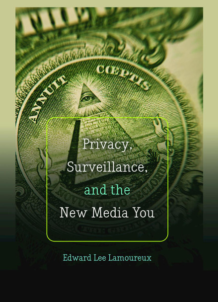 Privacy, Surveillance, and the New Media You by Edward Lee Lamoureux 9781433124952