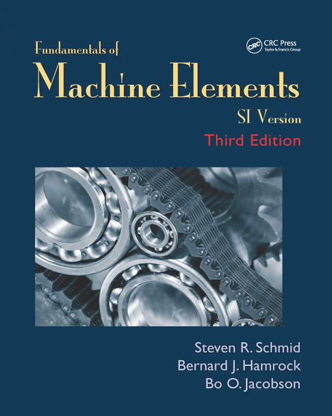 Fundamentals of Machine Elements: SI Version by Steven R. Schmid 9781482247480