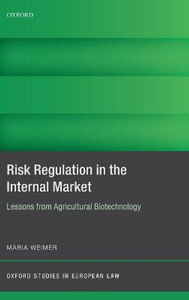 Risk Regulation in the Internal Market: Lessons from Agricultural Biotechnology by Maria Weimer
