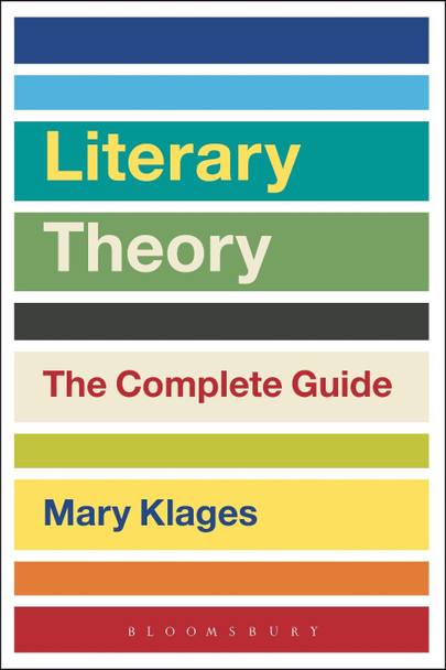Literary Theory: The Complete Guide by Mary Klages 9781472592750