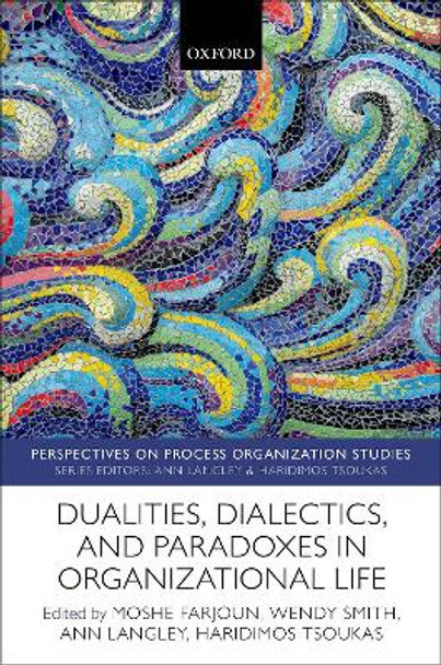 Dualities, Dialectics, and Paradoxes in Organizational Life by Wendy Smith