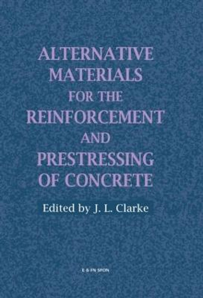 Alternative Materials for the Reinforcement and Prestressing of Concrete by J. L. Clarke