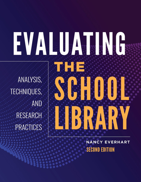 Evaluating the School Library: Analysis, Techniques, and Research Practices, 2nd Edition by Nancy Everhart 9781440855863