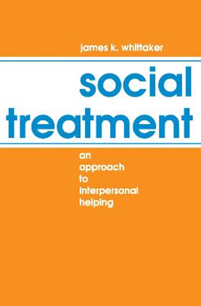 Social Treatment: An Approach to Interpersonal Helping by James K. Whittaker