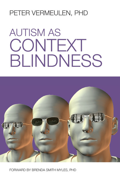 Autism as Context Blindness by Peter Vermeulen 9781937473006