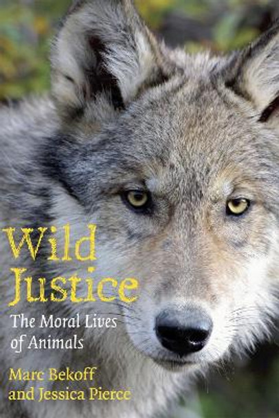 Wild Justice: The Moral Lives of Animals by Marc Bekoff