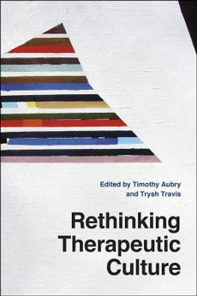 Rethinking Therapeutic Culture by Timothy Richard Aubry