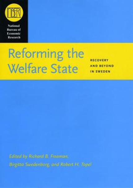 Reforming the Welfare State: Recovery and Beyond in Sweden by Richard B. Freeman