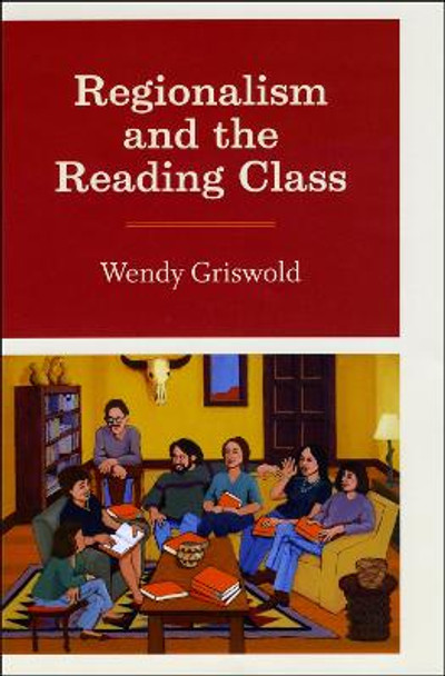 Regionalism and the Reading Class by Wendy Griswold