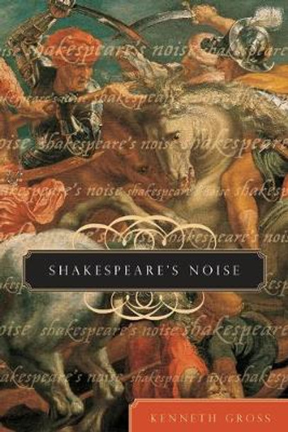 Shakespeare's Noise by Kenneth Gross