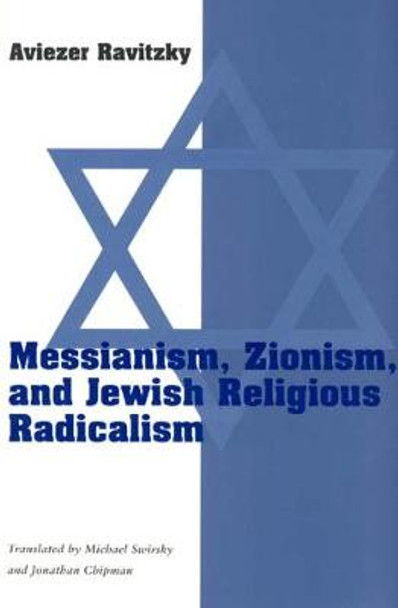 Messianism, Zionism and Jewish Religious Radicalism by Aviezer Ravitzky