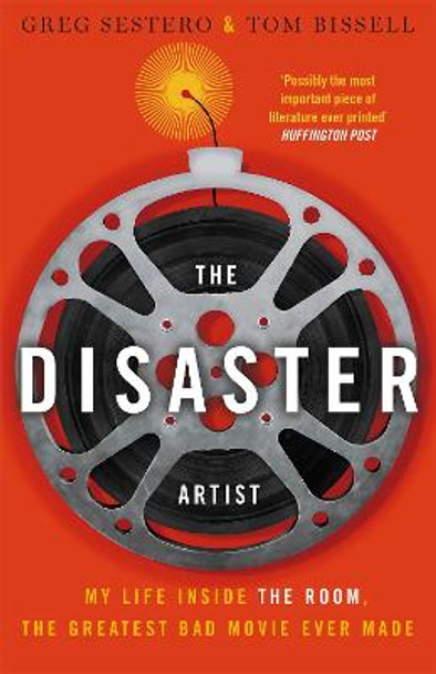 The Disaster Artist: My Life Inside The Room, the Greatest Bad Movie Ever Made by Greg Sestero