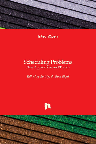Scheduling Problems: New Applications and Trends by Rodrigo da Rosa Righi 9781789850536