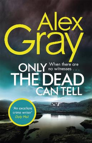 Only the Dead Can Tell: Book 15 in the million-copy bestselling detective series by Alex Gray