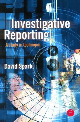 Investigative Reporting: A study in technique by David Spark