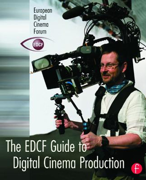 The EDCF Guide to Digital Cinema Production by Lars Svanberg