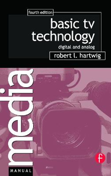 Basic TV Technology: Digital and Analog by Robert L. Hartwig