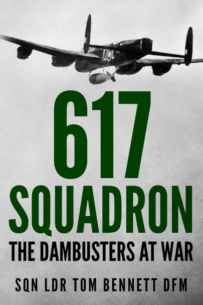 617 Squadron: The Dambusters at War by Tom Bennett 9781800550414