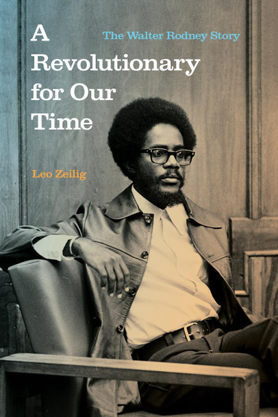 A Revolutionary for Our Time: The Walter Rodney Story by Leo Zellig 9781642596557