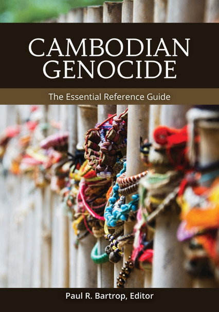 Cambodian Genocide: The Essential Reference Guide by Paul R. Bartrop 9781440876530