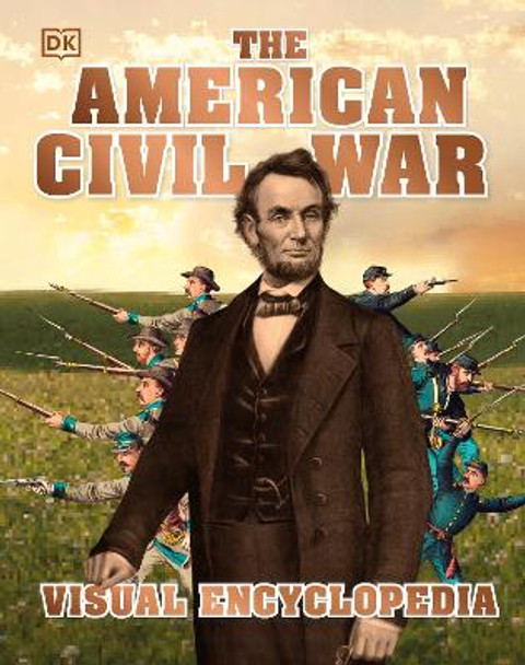 The American Civil War Visual Encyclopedia by DK