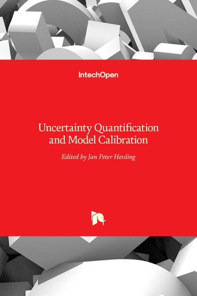 Uncertainty Quantification and Model Calibration by Jan Peter Hessling 9789535132790