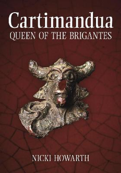 Cartimandua: Queen of the Brigantes by Nicki Howarth