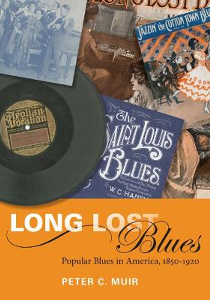 Long Lost Blues: Popular Blues in America, 1850-1920 by Peter C. Muir