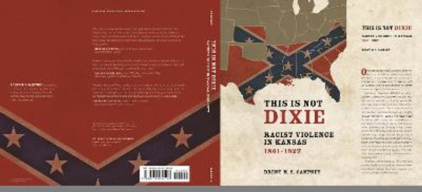 This Is Not Dixie: Racist Violence in Kansas, 1861-1927 by Brent M.S. Campney