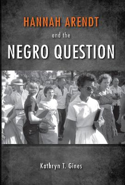 Hannah Arendt and the Negro Question by Kathryn T. Gines