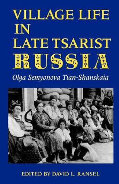 Village Life in Late Tsarist Russia by Olga Tian-Shanskaia