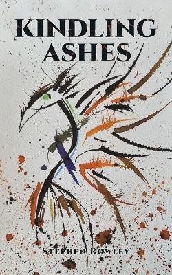 Kindling Ashes by Stephen Rowley 9781035852246