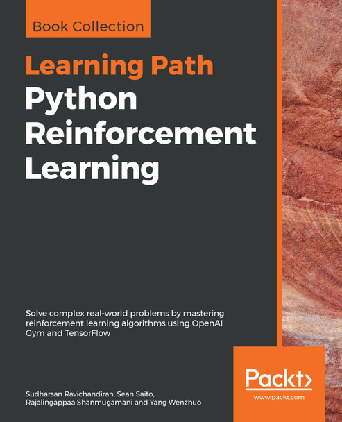 Python Reinforcement Learning: Solve complex real-world problems by mastering reinforcement learning algorithms using OpenAI Gym and TensorFlow by Sudharsan Ravichandiran 9781838649777
