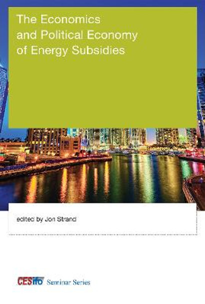 The Economics and Political Economy of Energy Subsidies by Jon Strand