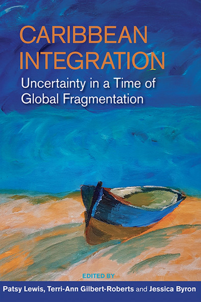 Caribbean Integration: Uncertainty in a Time of Global Fragmentation by Patsy Lewis 9789766408992