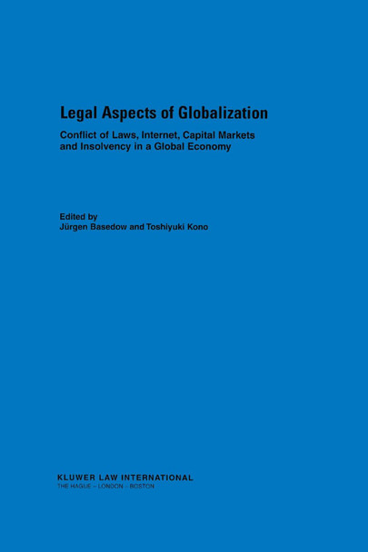 Legal Aspects of Globalisation: Conflicts of Law, Internet, Capital Markets and Insolvensy in a Global Economy by Jurgen Basedow 9789041113320
