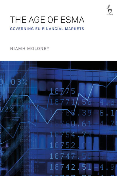 The Age of ESMA: Governing EU Financial Markets by Niamh Moloney 9781509944330