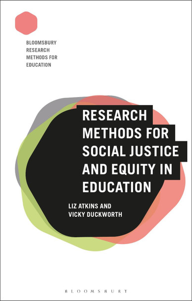 Research Methods for Social Justice and Equity in Education by Liz Atkins 9781350015456