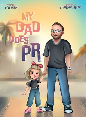 My Dad Does PR by Dan Turk 9798869199713