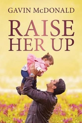 Raise Her Up by Gavin McDonald 9781633081871