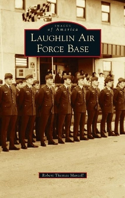 Laughlin Air Force Base by Robert Thomas Marcell 9781540249494