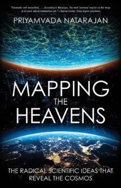 Mapping the Heavens: The Radical Scientific Ideas That Reveal the Cosmos by Priyamvada Natarajan