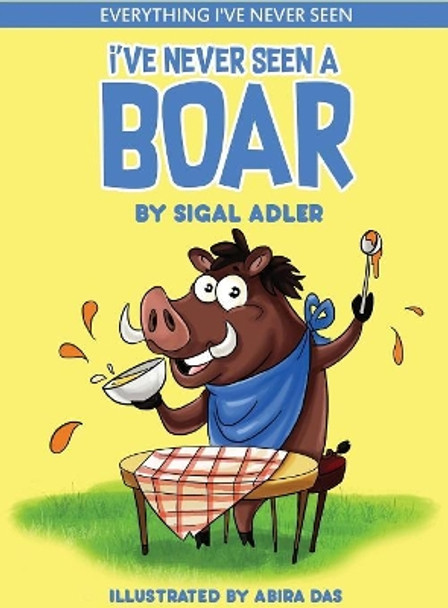 I've Never Seen A Boar: Children's books To Help Kids Sleep with a Smile by Adler Sigal 9781947417335