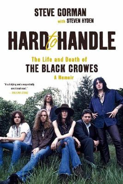 Hard to Handle: The Life and Death of the Black Crowes--A Memoir by Steve Gorman