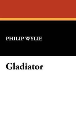 Gladiator by Philip Wylie 9781434451149