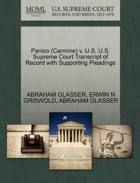 Panico (Carmine) V. U.S. U.S. Supreme Court Transcript of Record with Supporting Pleadings by Abraham Glasser 9781270509653