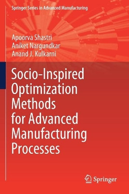Socio-Inspired Optimization Methods for Advanced Manufacturing Processes by Apoorva Shastri 9789811577994