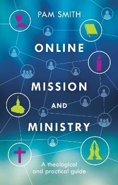 Online Mission and Ministry: A Theological and Practical Guide by Pam Smith