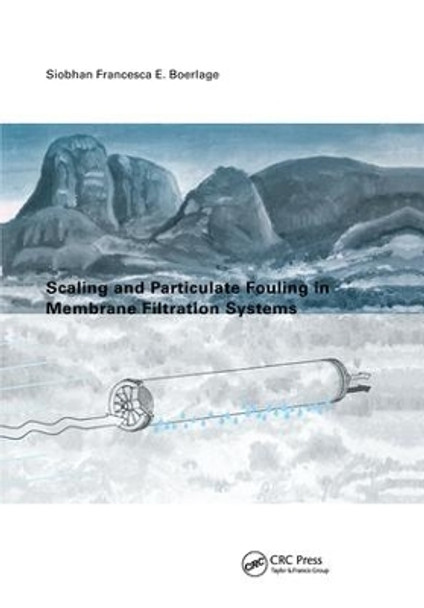 Scaling and Particulate Fouling in Membrane Filtration Systems by S.F. Boerlage 9781138474802