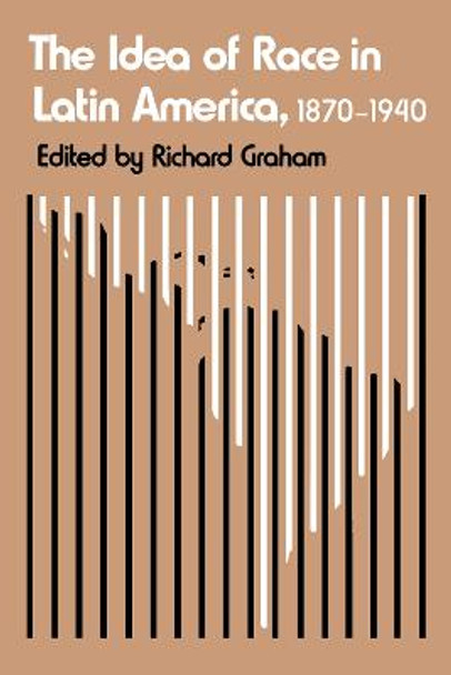 The Idea of Race in Latin America, 1870-1940 by Richard Graham